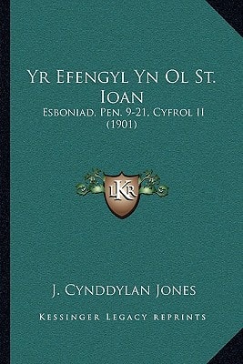 Yr Efengyl Yn Ol St. Ioan: Esboniad, Pen. 9-21, Cyfrol II (1901)