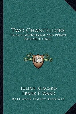 Two Chancellors: Prince Gortchakof And Prince Bismarck (1876)