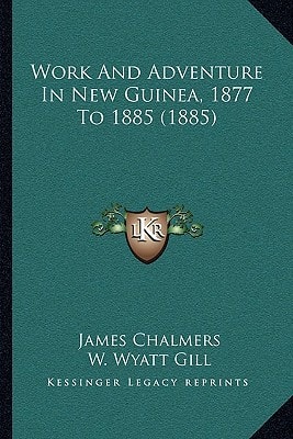 Work And Adventure In New Guinea, 1877 To 1885 (1885)