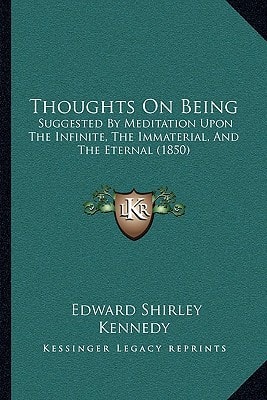 Thoughts On Being: Suggested By Meditation Upon The Infinite, The Immaterial, And The Eternal (1850)