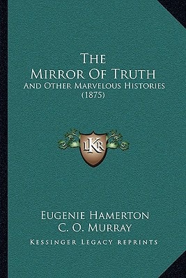 The Mirror Of Truth: And Other Marvelous Histories (1875)