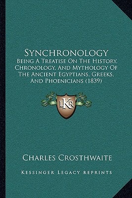 Synchronology: Being A Treatise On The History, Chronology, And Mythology Of The Ancient Egyptians, Greeks, And Phoenicians (1839)