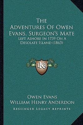 The Adventures Of Owen Evans, Surgeon's Mate: Left Ashore In 1739 On A Desolate Island (1863)