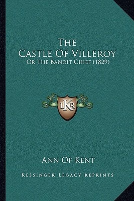 The Castle Of Villeroy: Or The Bandit Chief (1829)