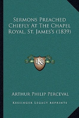 Sermons Preached Chiefly At The Chapel Royal, St. James's (1839)