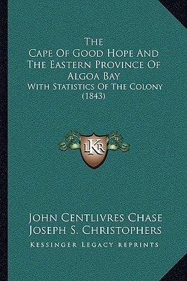 The Cape Of Good Hope And The Eastern Province Of Algoa Bay: With Statistics Of The Colony (1843)