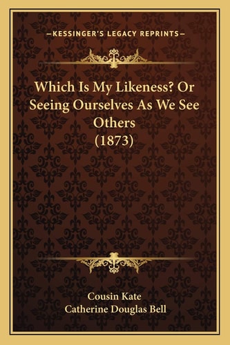 Which Is My Likeness? Or Seeing Ourselves As We See Others (1873)