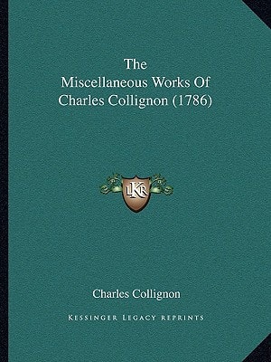 The Miscellaneous Works Of Charles Collignon (1786)