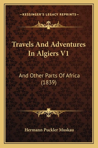 Travels And Adventures In Algiers V1: And Other Parts Of Africa (1839)
