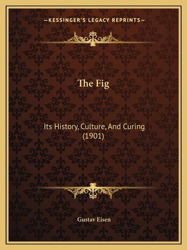 The Fig: Its History, Culture, And Curing (1901)