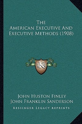 The American Executive And Executive Methods (1908)