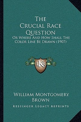 The Crucial Race Question: Or Where And How Shall The Color Line Be Drawn (1907)