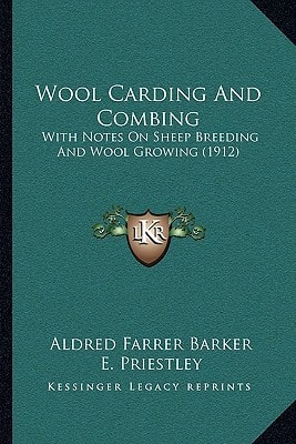 Wool Carding And Combing: With Notes On Sheep Breeding And Wool Growing (1912)