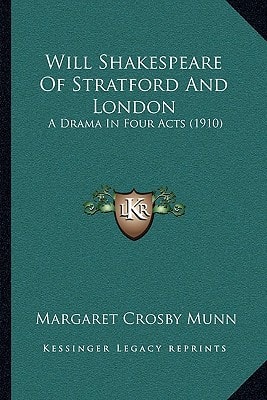 Will Shakespeare Of Stratford And London: A Drama In Four Acts (1910)