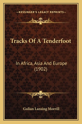 Tracks Of A Tenderfoot: In Africa, Asia And Europe (1902)