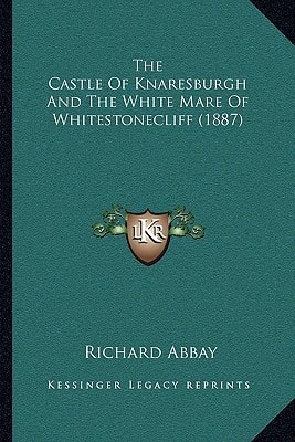 The Castle Of Knaresburgh And The White Mare Of Whitestonecliff (1887)