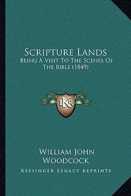Scripture Lands: Being A Visit To The Scenes Of The Bible (1849)