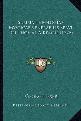 Summa Theologiae Mysticae Venerabilis Servi Dei Thomae A Kempis (1726)