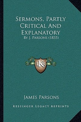 Sermons, Partly Critical And Explanatory: By J. Parsons (1835)