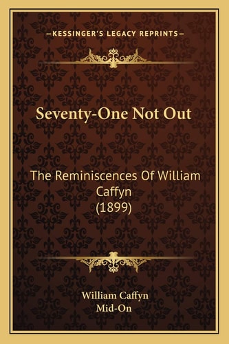 Seventy-One Not Out: The Reminiscences Of William Caffyn (1899)