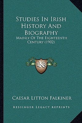 Studies In Irish History And Biography: Mainly Of The Eighteenth Century (1902)