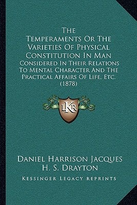 The Temperaments Or The Varieties Of Physical Constitution In Man: Considered In Their Relations To Mental Character And The Practical Affairs Of Life, Etc. (1878)