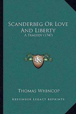 Scanderbeg Or Love And Liberty: A Tragedy (1747)