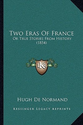 Two Eras Of France: Or True Stories From History (1854)