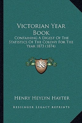 Victorian Year Book: Containing A Digest Of The Statistics Of The Colony For The Year 1873 (1874)