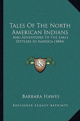 Tales Of The North American Indians: And Adventures Of The Early Settlers In America (1844)