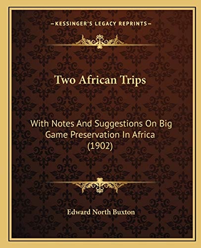 Two African Trips: With Notes And Suggestions On Big Game Preservation In Africa (1902)