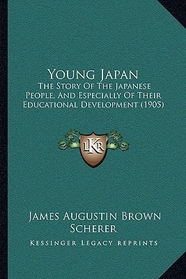 Young Japan: The Story Of The Japanese People, And Especially Of Their Educational Development (1905)