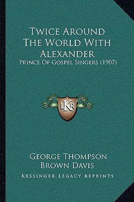 Twice Around The World With Alexander: Prince Of Gospel Singers (1907)