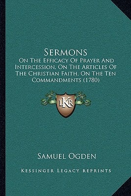 Sermons: On The Efficacy Of Prayer And Intercession, On The Articles Of The Christian Faith, On The Ten Commandments (1780)