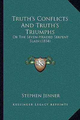 Truth's Conflicts And Truth's Triumphs: Or The Seven-Headed Serpent Slain (1854)
