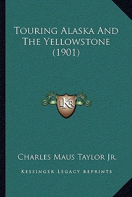 Touring Alaska And The Yellowstone (1901)