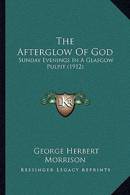 The Afterglow Of God: Sunday Evenings In A Glasgow Pulpit (1912)