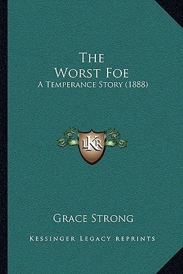 The Worst Foe: A Temperance Story (1888)