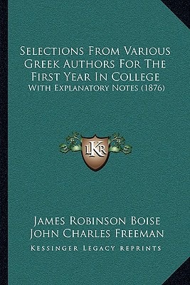 Selections From Various Greek Authors For The First Year In College: With Explanatory Notes (1876)