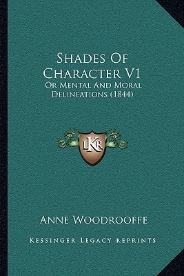 Shades Of Character V1: Or Mental And Moral Delineations (1844)