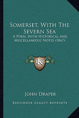 Somerset, With The Severn Sea: A Poem, With Historical And Miscellaneous Notes (1867)