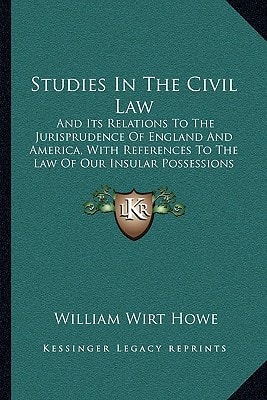 Studies In The Civil Law: And Its Relations To The Jurisprudence Of England And America, With References To The Law Of Our Insular Possessions (1905)