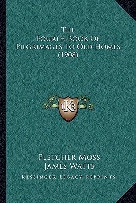 The Fourth Book Of Pilgrimages To Old Homes (1908)