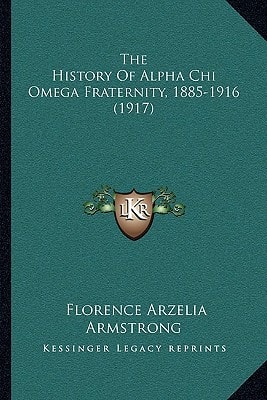The History Of Alpha Chi Omega Fraternity, 1885-1916 (1917)