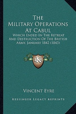 The Military Operations At Cabul: Which Ended In The Retreat And Destruction Of The British Army, January 1842 (1843)