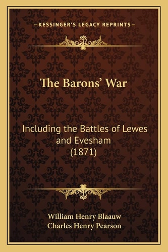 The Barons' War: Including the Battles of Lewes and Evesham (1871)
