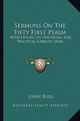 Sermons On The Fifty First Psalm: With Others On Doctrinal And Practical Subjects (1824)