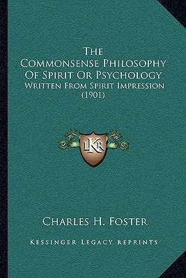 The Commonsense Philosophy Of Spirit Or Psychology: Written From Spirit Impression (1901)