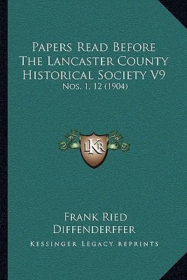 Papers Read Before The Lancaster County Historical Society V9: Nos. 1, 12 (1904)