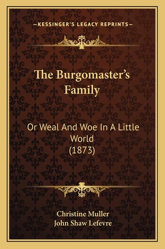 The Burgomaster's Family: Or Weal And Woe In A Little World (1873)